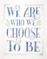 We are Who We Choose to Be I #58227